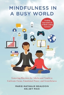 Mindfulness in a Busy World - Marie-Nathalie Beaudoin, Kelsey Maki