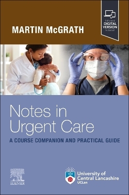 Notes in Urgent Care A Course Companion and Practical Guide - Martin McGrath