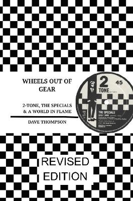 Wheels Out of Gear: 2-Tone, the Specials & a World in Flame (Revised Edition) - Dave Thompson