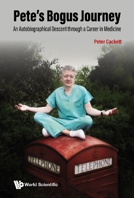 Pete's Bogus Journey: An Autobiographical Descent Through A Career In Medicine - Peter Cackett