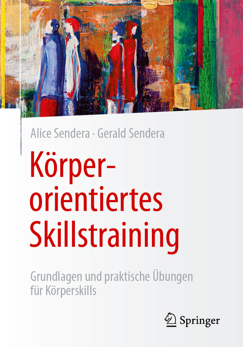 Körperorientiertes Skillstraining - Alice Sendera, Gerald Sendera