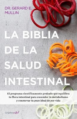 La biblia de la salud intestinal / The Gut Balance Revolution: Boost Your Metabolism, Restore Your Inner Ecology, and Lose the Weight for Good! - Gerard E. Mullin