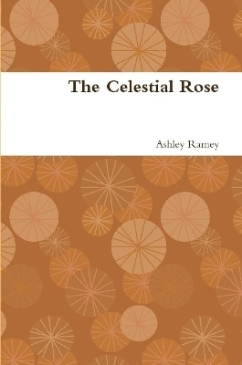 The Celestial Rose - Ashley Ramey