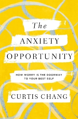 The Anxiety Opportunity - Curtis Chang