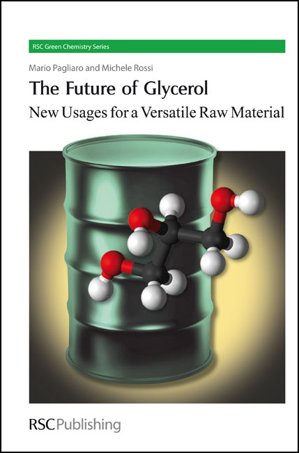 The Future of Glycerol - Italy) Pagliaro Mario (Istituto per lo Studio dei Materiali Nanostrutturati, Italy) Rossi Michele (Universita degli Studi di Milano