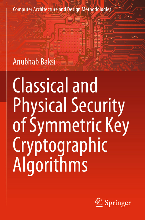 Classical and Physical Security of Symmetric Key Cryptographic Algorithms - Anubhab Baksi
