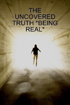 The Uncovered Truth *Being Real* - Toni Hardin