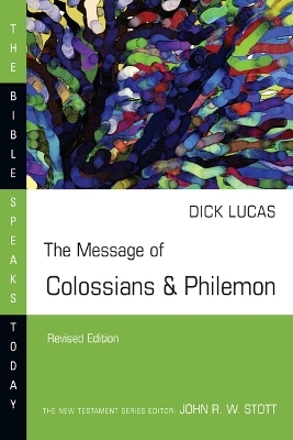 The Message of Colossians & Philemon - Dick Lucas