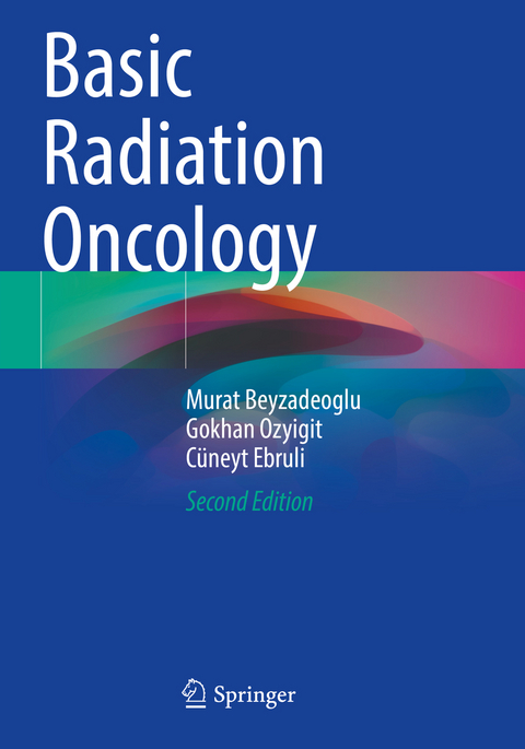 Basic Radiation Oncology - Murat Beyzadeoglu, Gokhan Ozyigit, Cüneyt Ebruli