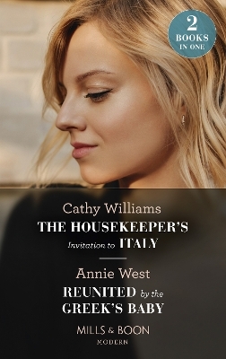 The Housekeeper's Invitation To Italy / Reunited By The Greek's Baby - Cathy Williams, Annie West