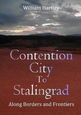 Contention City to Stalingrad - William Hartley