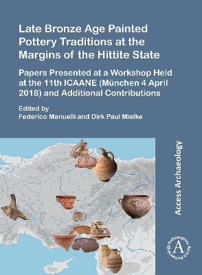 Late Bronze Age Painted Pottery Traditions at the Margins of the Hittite State - 