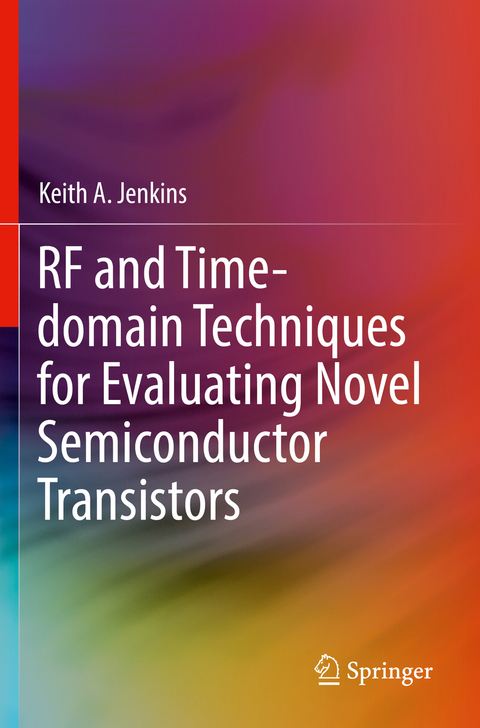 RF and Time-domain Techniques for Evaluating Novel Semiconductor Transistors - Keith A. Jenkins