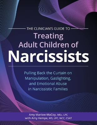 The Clinician's Guide to Treating Adult Children of Narcissists: - Amy Marlow-Macoy, Amy Kempe