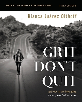 Grit Don't Quit Bible Study Guide plus Streaming Video - Bianca Juarez Olthoff