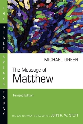 The Message of Matthew - E. Michael Green