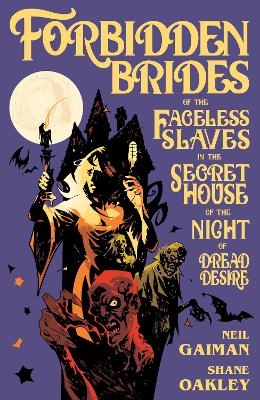 Forbidden Brides of the Faceless Slaves in the Secret House of the Night of Dread Desire - Neil Gaiman