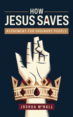 How Jesus Saves - Joshua  M. McNall