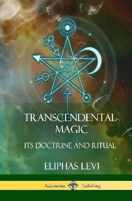 Transcendental Magic - Eliphas Levi, Arthur Edward Waite