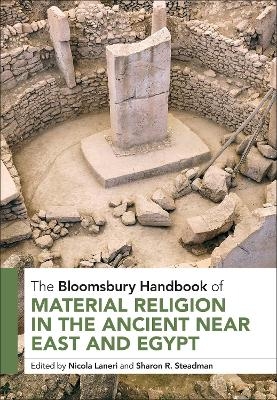 The Bloomsbury Handbook of Material Religion in the Ancient Near East and Egypt - 