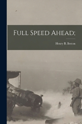 Full Speed Ahead; - Henry B Beston