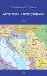 Comprendre le conflit yougoslave -  Boris Alexandre Spasov