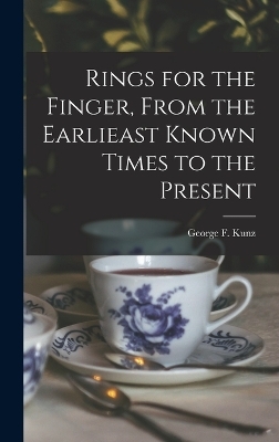 Rings for the Finger, From the Earlieast Known Times to the Present - George F kunz