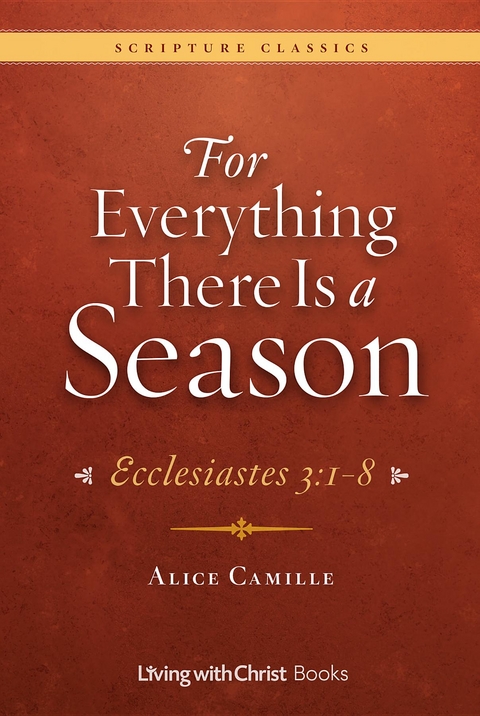For Everything There Is a Season: Ecclesiastes 3 -  Alice Camille
