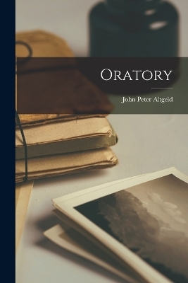 Oratory - John Peter Altgeld