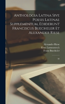 Anthologia latina sive poesis latinae supplementum, ediderunt Franciscus Buecheler et Alexander Riese - Franz Buecheler, Alexander Riese, Ernst Lommatzsch