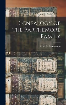 Genealogy of the Parthemore Family - E W S Parthemore