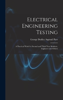 Electrical Engineering Testing - George Dudley Aspinall Parr