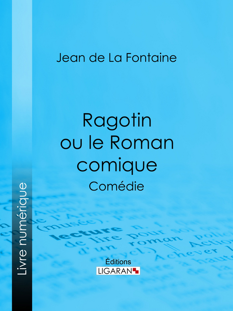 Ragotin ou le Roman comique - Jean De LA Fontaine,  Ligaran