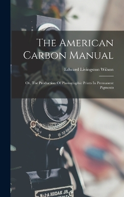 The American Carbon Manual - Edward Livingston Wilson
