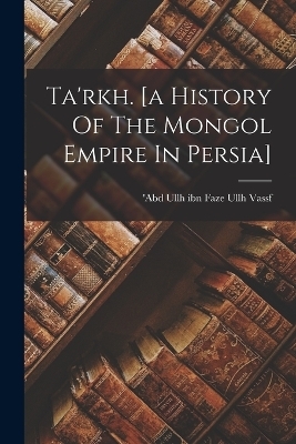 Ta'rkh. [a History Of The Mongol Empire In Persia] - 