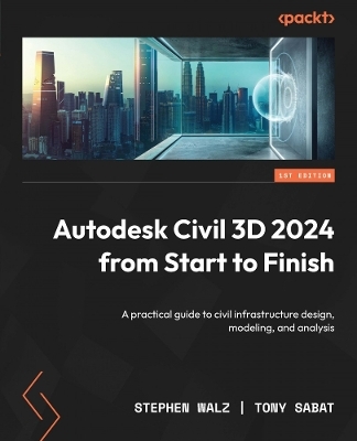 Autodesk Civil 3D 2024 from Start to Finish - Stephen Walz, Tony Sabat
