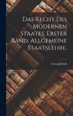 Das Recht des modernen Staates. Erster Band. Allgemeine Staatslehre. - Georg Jellinek