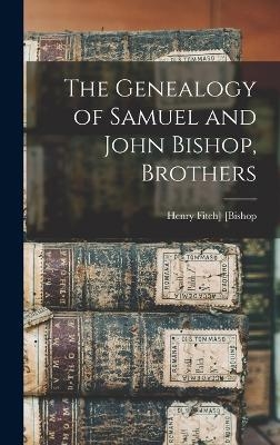 The Genealogy of Samuel and John Bishop, Brothers - 