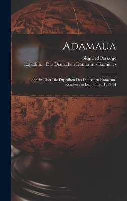 Adamaua - Siegfried Passarge, Expedition Des Deutschen Ka Komitees