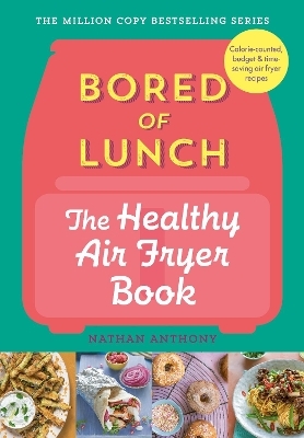 Bored of Lunch: The Healthy Air Fryer Book - Nathan Anthony