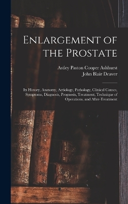 Enlargement of the Prostate - John Blair Deaver, Astley Paston Cooper Ashhurst