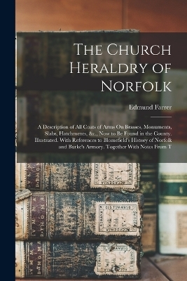 The Church Heraldry of Norfolk - Edmund Farrer