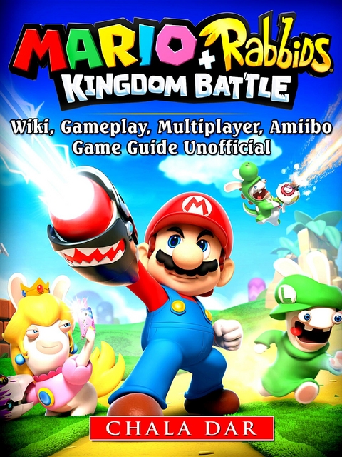 Mario + Rabbids Kingdom Battle Game Guide Unofficial -  Chala Dar