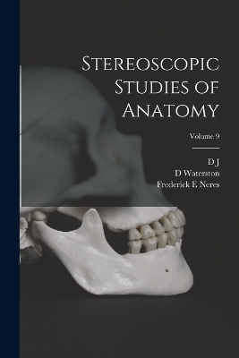 Stereoscopic Studies of Anatomy; Volume 9 - D J 1850-1909 Cunningham, D Waterston, Frederick E Neres