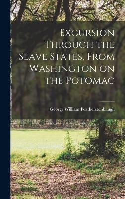 Excursion Through the Slave States, From Washington on the Potomac - 