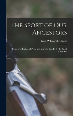 The Sport of our Ancestors - Lord Willoughby Broke