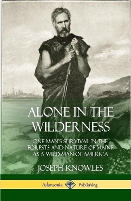 Alone in the Wilderness - Joseph Knowles