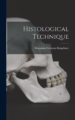 Histological Technique - Benjamin Freeman Kingsbury