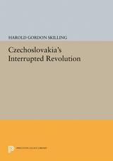 Czechoslovakia's Interrupted Revolution -  Harold Gordon Skilling