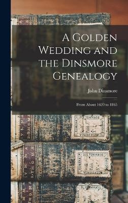 A Golden Wedding and the Dinsmore Genealogy - John Dinsmore